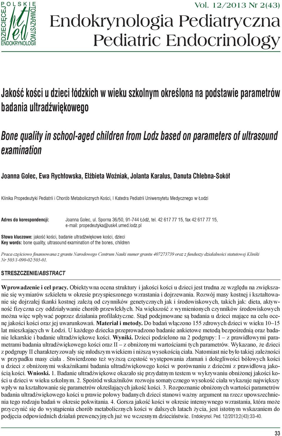 school-aged children from Lodz based on parameters of ultrasound examination Joanna Golec, Ewa Rychłowska, Elżbieta Woźniak, Jolanta Karalus, Danuta Chlebna-Sokół Klinika Propedeutyki Pediatrii i
