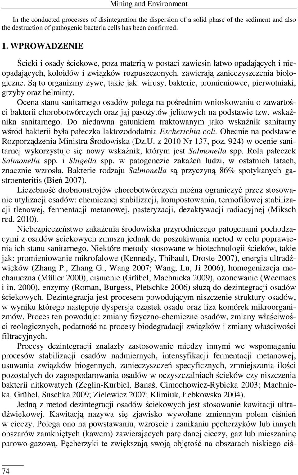 Są to organizmy żywe, takie jak: wirusy, bakterie, promieniowce, pierwotniaki, grzyby oraz helminty.