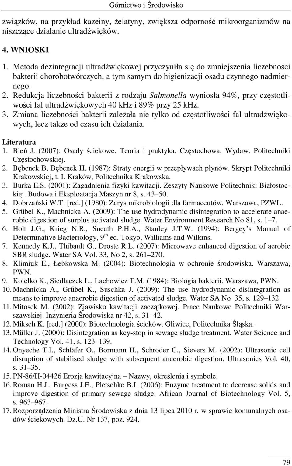 Redukcja liczebności bakterii z rodzaju Salmonella wyniosła 94%, przy częstotliwości fal ultradźwiękowych 40 khz i 89% przy 25 khz. 3.