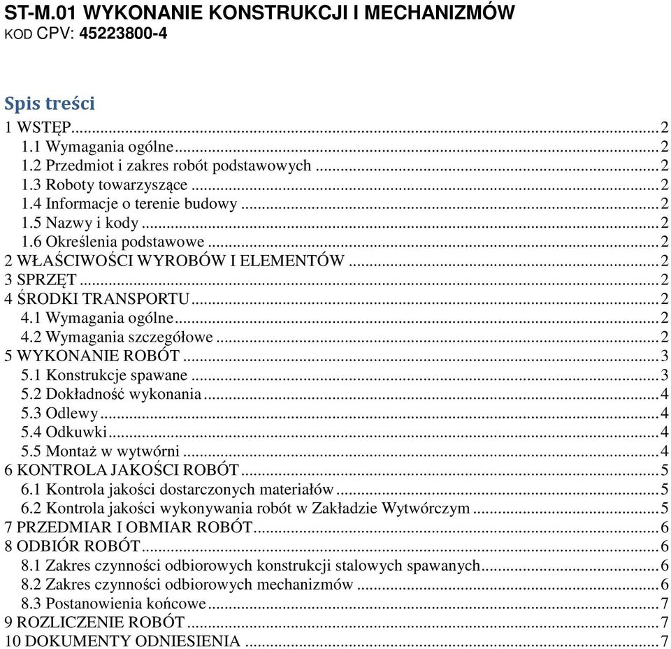 .. 2 5 WYKONANIE ROBÓT... 3 5.1 Konstrukcje spawane... 3 5.2 Dokładność wykonania... 4 5.3 Odlewy... 4 5.4 Odkuwki... 4 5.5 Montaż w wytwórni... 4 6 KONTROLA JAKOŚCI ROBÓT... 5 6.