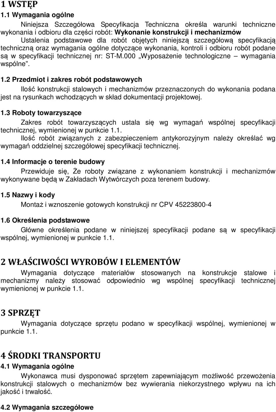 objętych niniejszą szczegółową specyfikacją techniczną oraz wymagania ogólne dotyczące wykonania, kontroli i odbioru robót podane są w specyfikacji technicznej nr: ST-M.