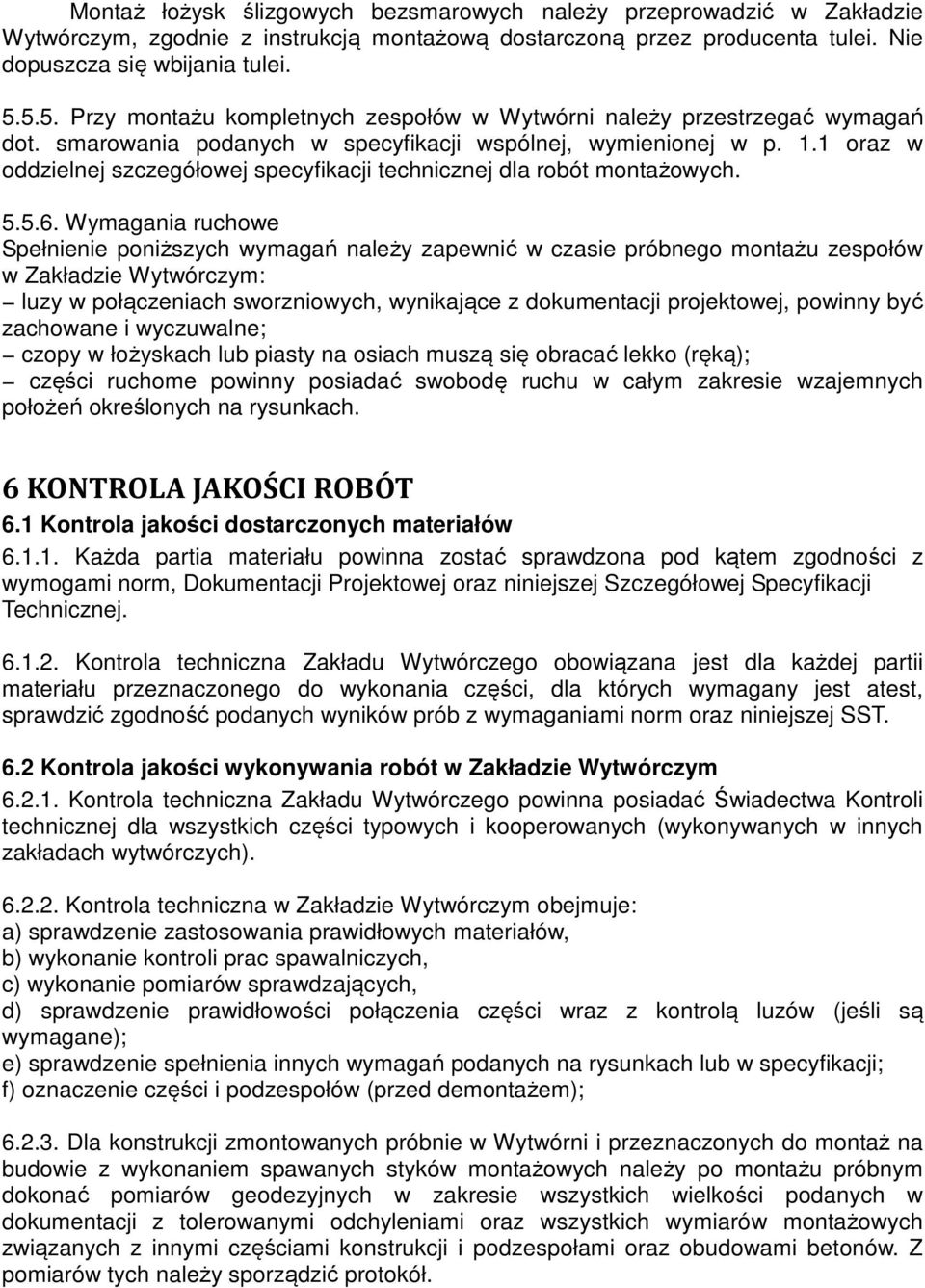 1 oraz w oddzielnej szczegółowej specyfikacji technicznej dla robót montażowych. 5.5.6.