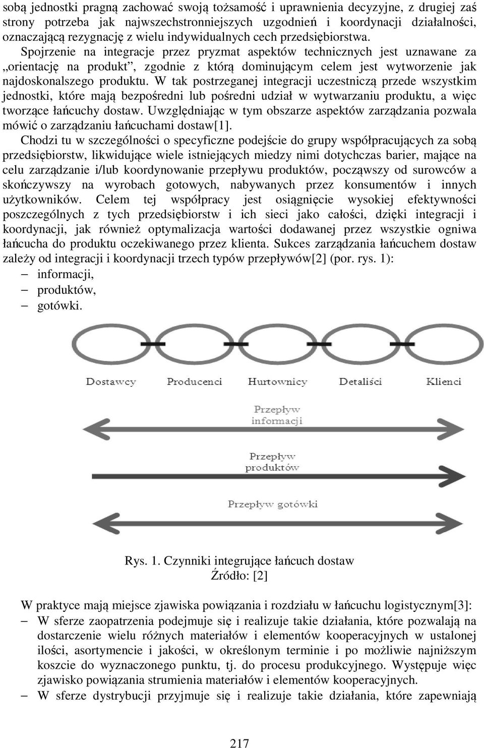 Spojrzenie na integracje przez pryzmat aspektów technicznych jest uznawane za orientację na produkt, zgodnie z którą dominującym celem jest wytworzenie jak najdoskonalszego produktu.