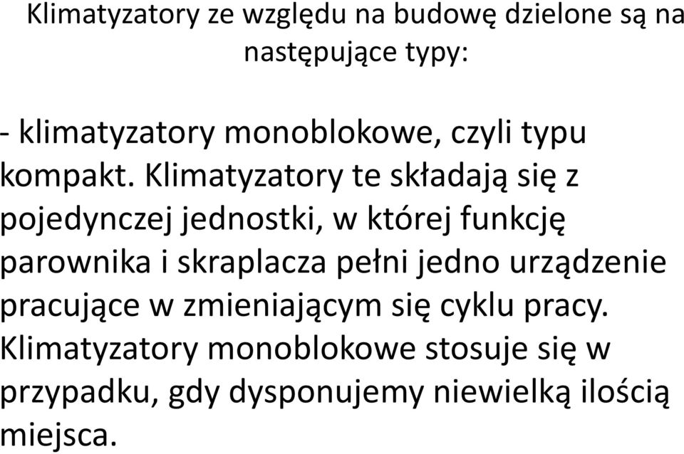 Klimatyzatory te składają się z pojedynczej jednostki, w której funkcję parownika i