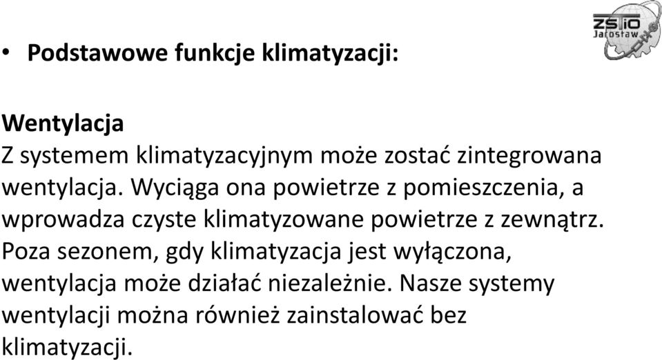 Wyciąga ona powietrze z pomieszczenia, a wprowadza czyste klimatyzowane powietrze z