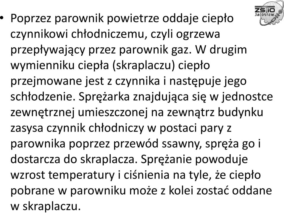 Sprężarka znajdująca się w jednostce zewnętrznej umieszczonej na zewnątrz budynku zasysa czynnik chłodniczy w postaci pary z parownika