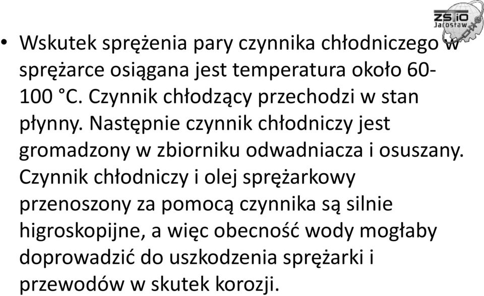 Następnie czynnik chłodniczy jest gromadzony w zbiorniku odwadniacza i osuszany.