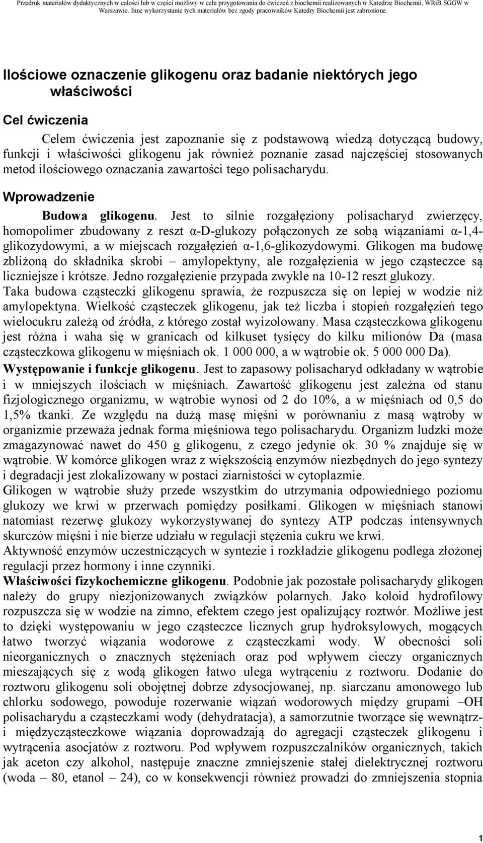 Jest to silnie rozgałęziony polisacharyd zwierzęcy, homopolimer zbudowany z reszt α-d-glukozy połączonych ze sobą wiązaniami α-1,4- glikozydowymi, a w miejscach rozgałęzień α-1,6-glikozydowymi.