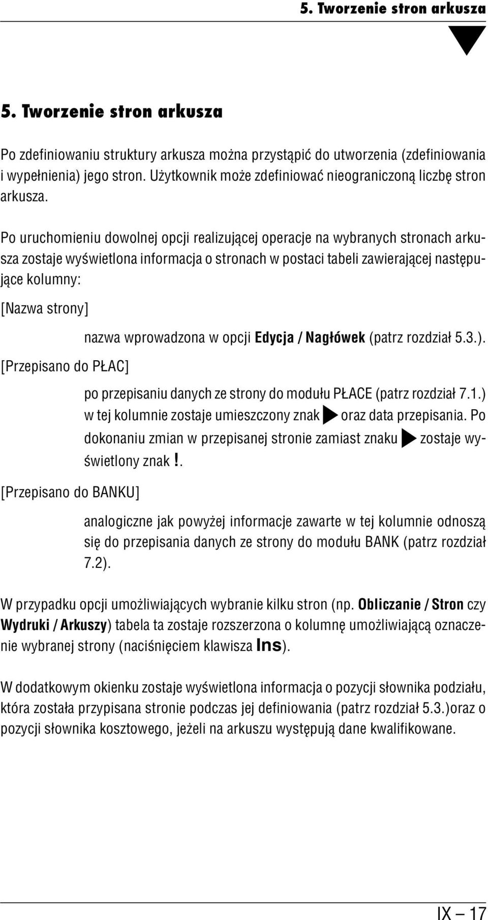 Po uruchomieniu dowolnej opcji realizującej operacje na wybranych stronach arku sza zostaje wyświetlona informacja o stronach w postaci tabeli zawierającej następu jące kolumny: [Nazwa strony]