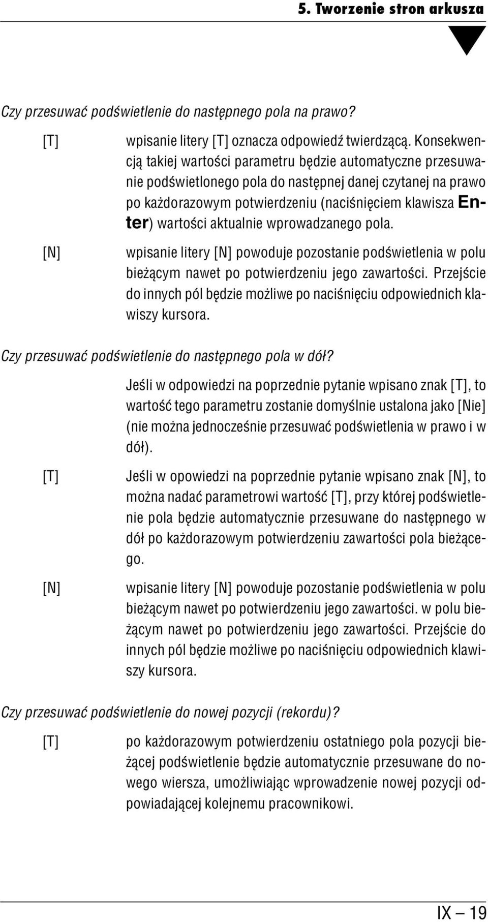 aktualnie wprowadzanego pola. wpisanie litery [N] powoduje pozostanie podświetlenia w polu bieżącym nawet po potwierdzeniu jego zawartości.