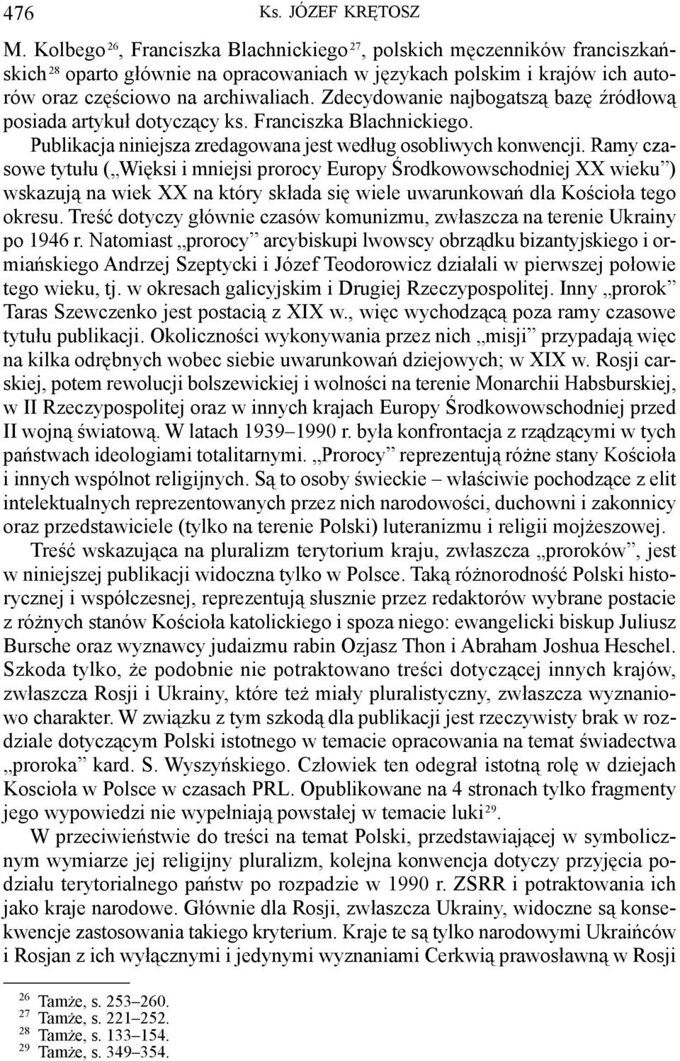 Więksi i mniejsi prorocy Europy Środkowowschodniej XX wieku ) wskazują na wiek XX na który składa się wiele uwarunkowań dla Kościoła tego okresu Treść dotyczy głównie czasów komunizmu, zwłaszcza na