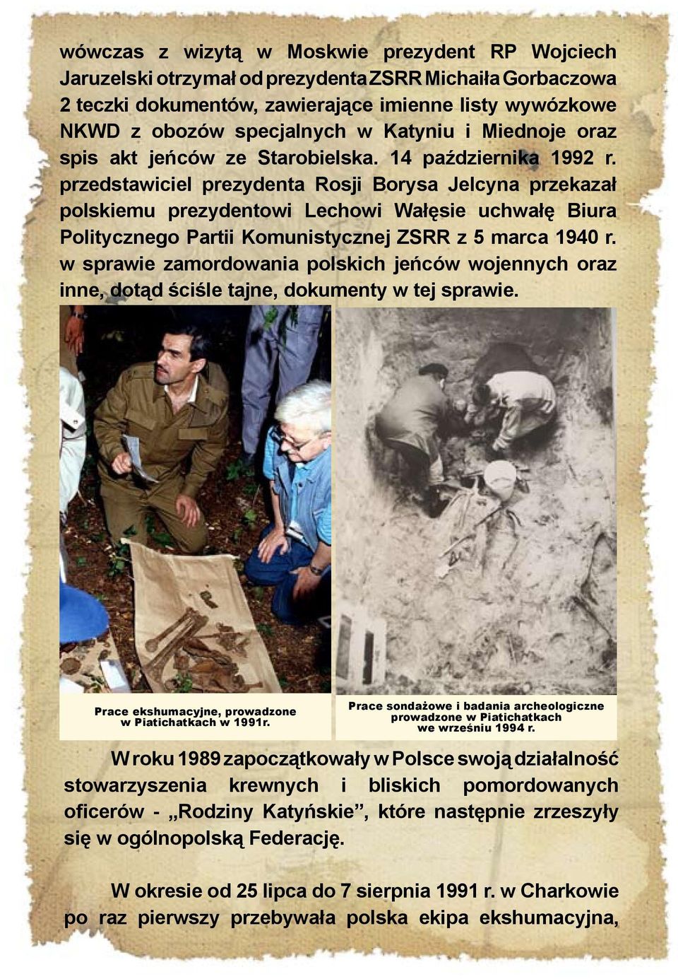 przedstawiciel prezydenta Rosji Borysa Jelcyna przekazał polskiemu prezydentowi Lechowi Wałęsie uchwałę Biura Politycznego Partii Komunistycznej ZSRR z 5 marca 1940 r.
