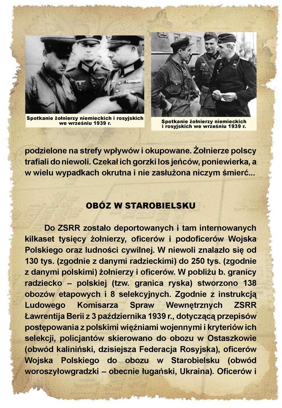 .. OBÓZ W STAROBIELSKU Do ZSRR zostało deportowanych i tam internowanych kilkaset tysięcy żołnierzy, oficerów i podoficerów Wojska Polskiego oraz ludności cywilnej. W niewoli znalazło się od 130 tys.