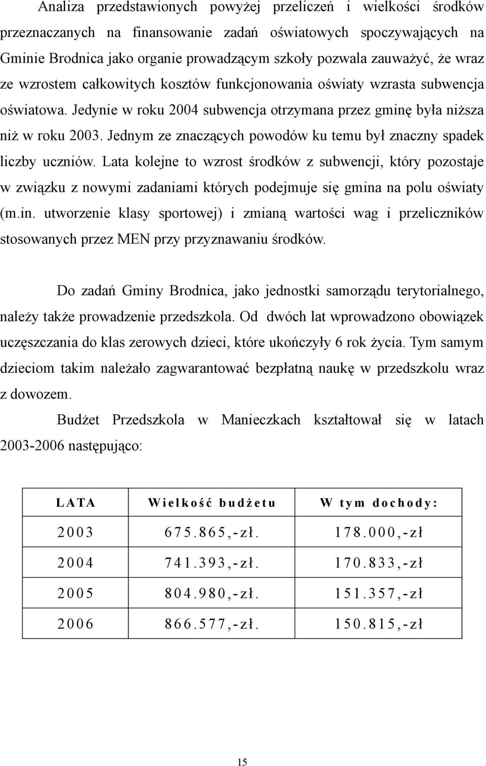 Jednym ze znaczących powodów ku temu był znaczny spadek liczby uczniów.