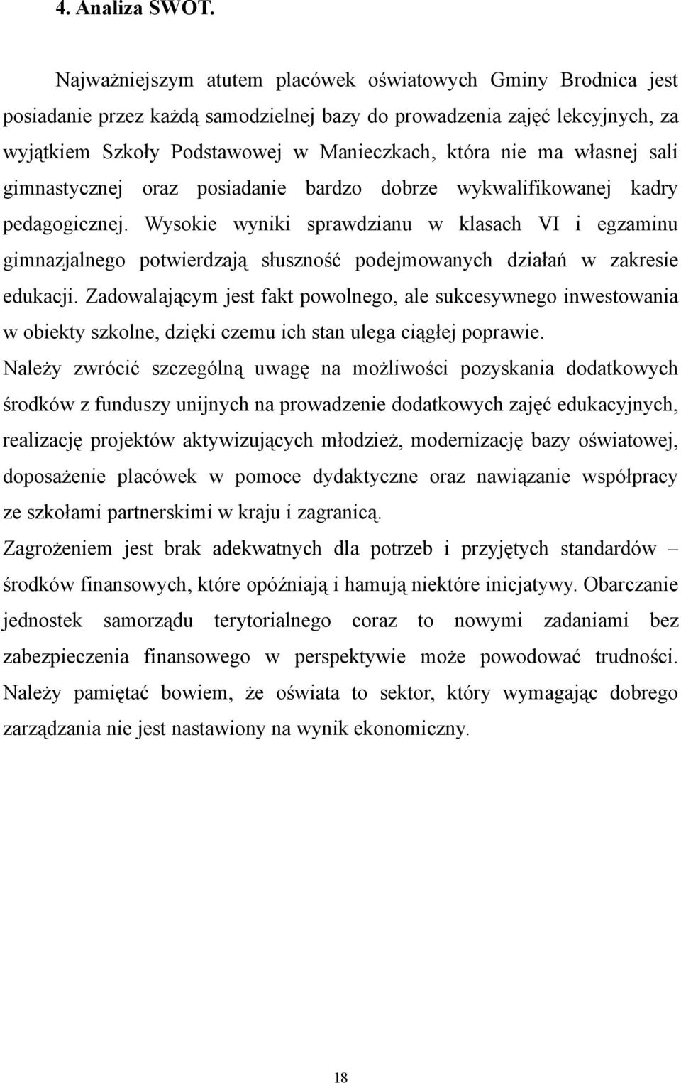 własnej sali gimnastycznej oraz posiadanie bardzo dobrze wykwalifikowanej kadry pedagogicznej.
