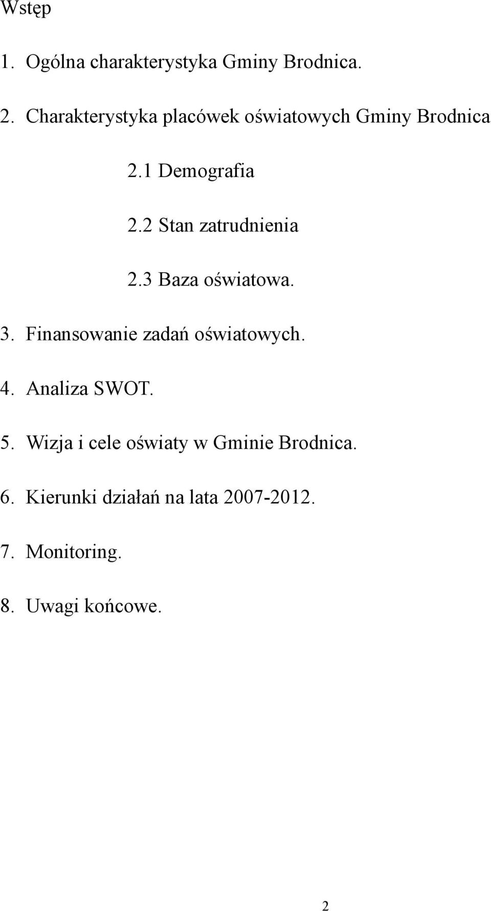 2 Stan zatrudnienia 2.3 Baza oświatowa. 3. Finansowanie zadań oświatowych. 4.