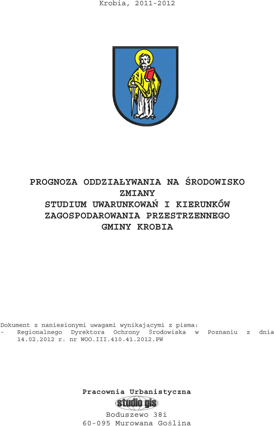 wynikaj cymi z pisma: - Regionalnego Dyrektora Ochrony rodowiska w Poznaniu z dnia 14.02.