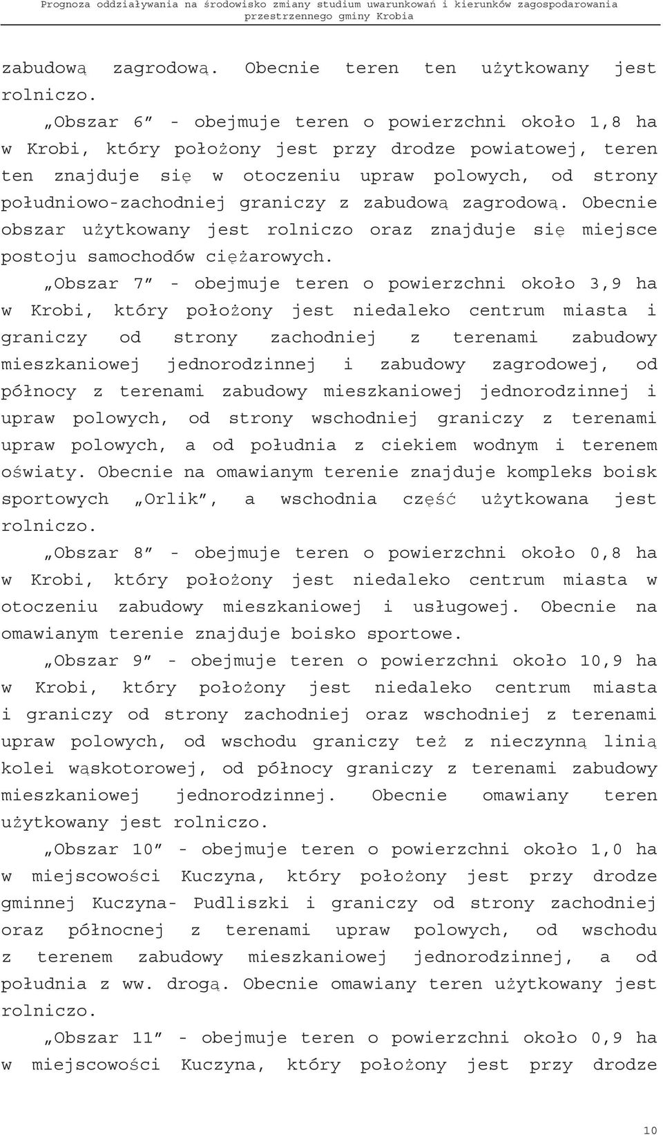 zabudow zagrodow. Obecnie obszar u ytkowany jest rolniczo oraz znajduje si miejsce postoju samochodów ci arowych.