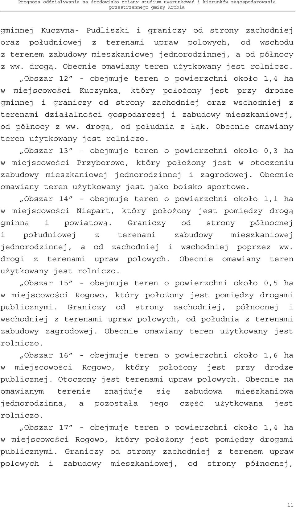 Obszar 12 - obejmuje teren o powierzchni około 1,4 ha w miejscowo ci Kuczynka, który poło ony jest przy drodze gminnej i graniczy od strony zachodniej oraz wschodniej z terenami działalno ci