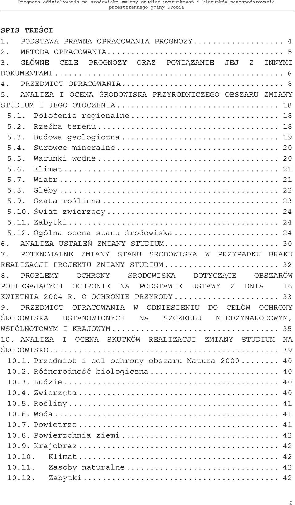 .. 20 5.5. Warunki wodne... 20 5.6. Klimat... 21 5.7. Wiatr... 21 5.8. Gleby... 22 5.9. Szata ro linna... 23 5.10. wiat zwierz cy... 24 5.11. Zabytki... 24 5.12. Ogólna ocena stanu rodowiska... 24 6.