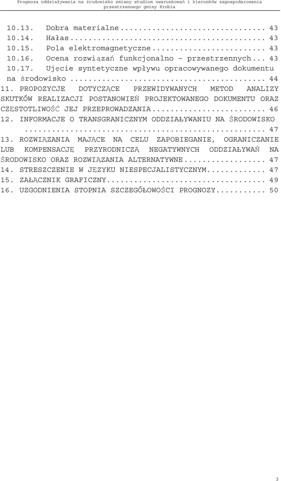 PROPOZYCJE DOTYCZ CE PRZEWIDYWANYCH METOD ANALIZY SKUTKÓW REALIZACJI POSTANOWIE PROJEKTOWANEGO DOKUMENTU ORAZ CZ STOTLIWO JEJ PRZEPROWADZANIA... 46 12.