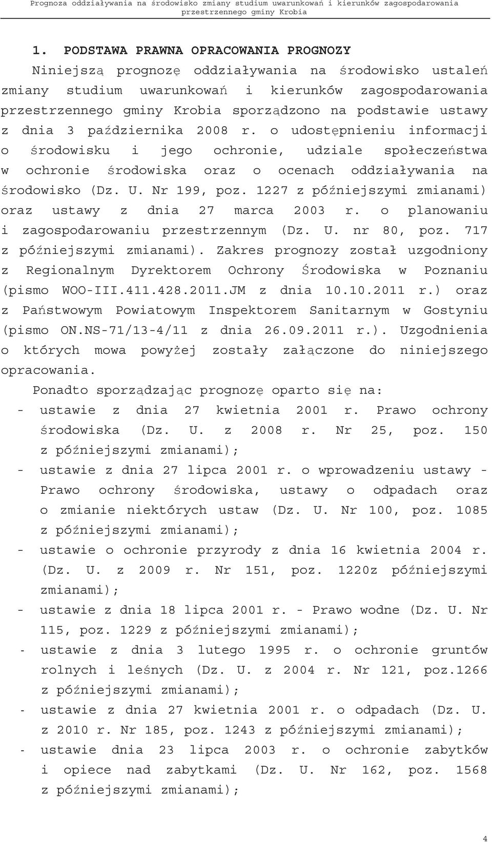 1227 z pó niejszymi zmianami) oraz ustawy z dnia 27 marca 2003 r. o planowaniu i zagospodarowaniu przestrzennym (Dz. U. nr 80, poz. 717 z pó niejszymi zmianami).