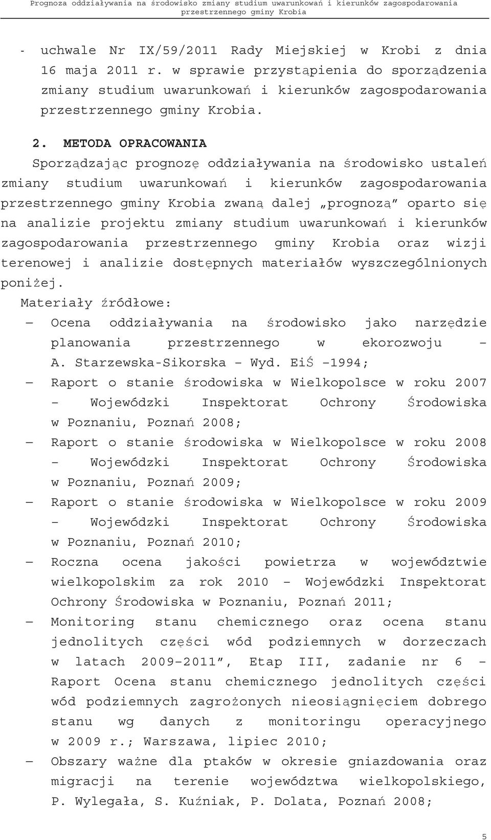 METODA OPRACOWANIA Sporz dzaj c prognoz oddziaływania na rodowisko ustale zmiany studium uwarunkowa i kierunków zagospodarowania zwan dalej prognoz oparto si na analizie projektu zmiany studium