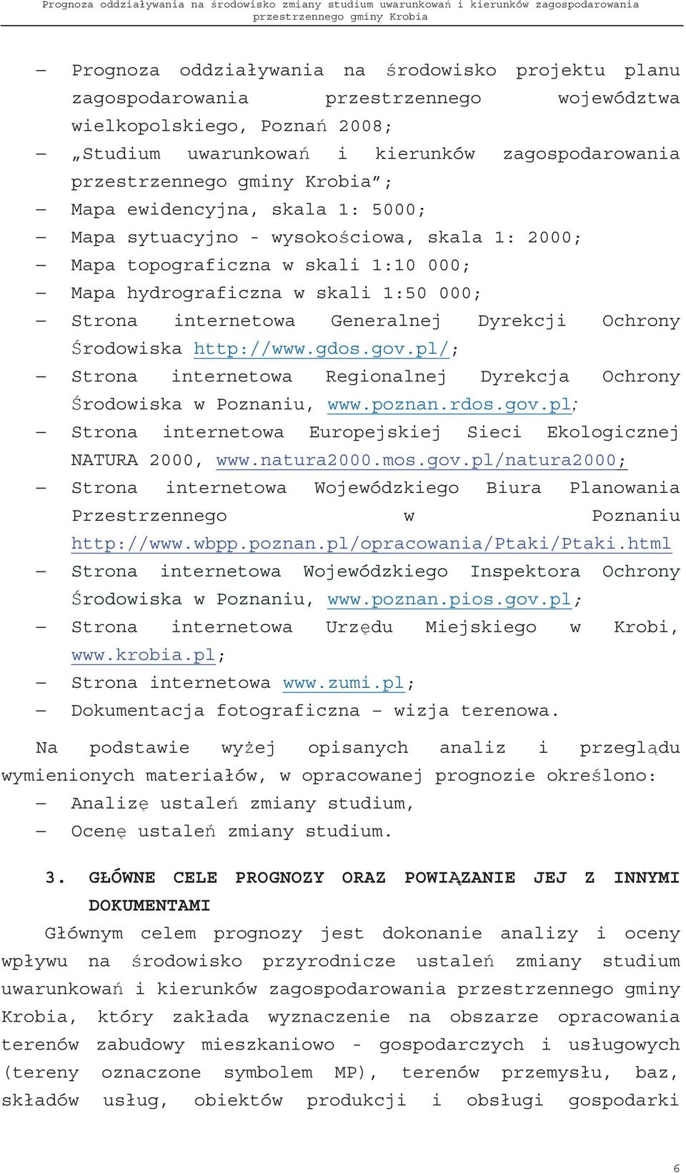 gdos.gov.pl/; Strona internetowa Regionalnej Dyrekcja Ochrony rodowiska w Poznaniu, www.poznan.rdos.gov.pl; Strona internetowa Europejskiej Sieci Ekologicznej NATURA 2000, www.natura2000.mos.gov.pl/natura2000; Strona internetowa Wojewódzkiego Biura Planowania Przestrzennego w Poznaniu http://www.