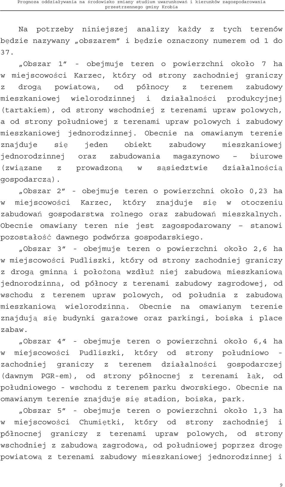 ci produkcyjnej (tartakiem), od strony wschodniej z terenami upraw polowych, a od strony południowej z terenami upraw polowych i zabudowy mieszkaniowej jednorodzinnej.