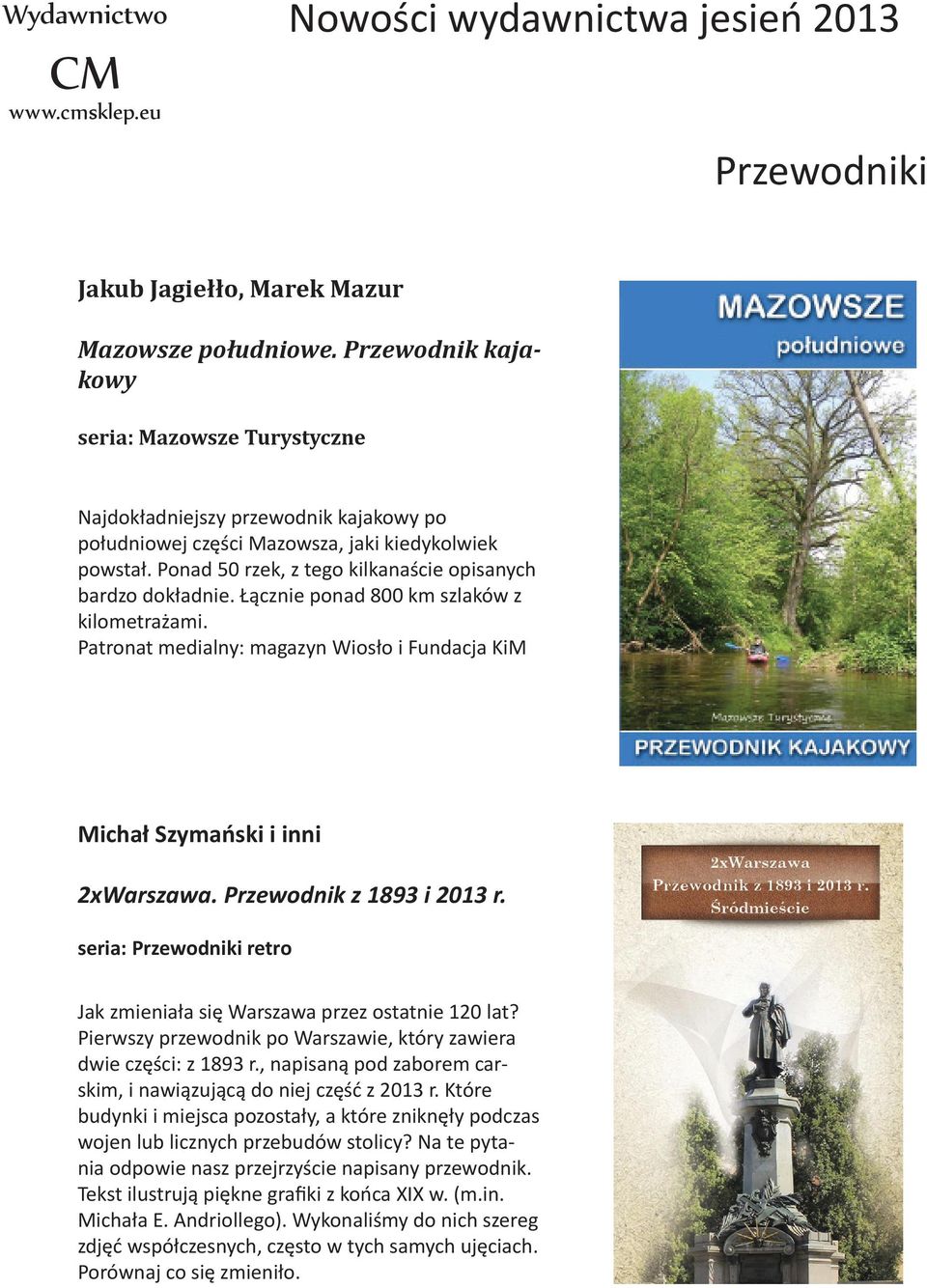 Ponad 50 rzek, z tego kilkanaście opisanych bardzo dokładnie. Łącznie ponad 800 km szlaków z kilometrażami. Patronat medialny: magazyn Wiosło i Fundacja KiM Michał Szymański i inni 2xWarszawa.