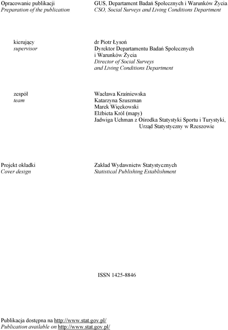 Katarzyna Szuszman Marek Więckowski Elżbieta Król (mapy) Jadwiga Uchman z Ośrodka Statystyki Sportu i Turystyki, Urząd Statystyczny w Rzeszowie Projekt okładki Cover design