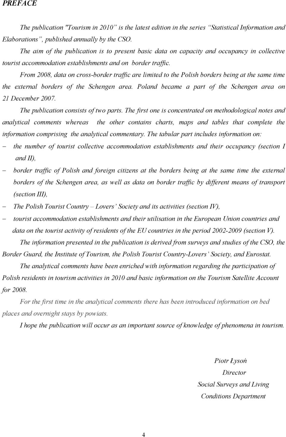From 2008, data on cross-border traffic are limited to the Polish borders being at the same time the external borders of the Schengen area.