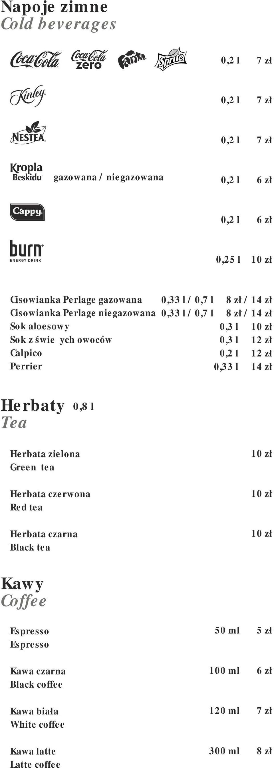 zł 0,3 l 12 zł 0,2 l 12 zł 0,33 l 14 zł Herbaty Tea 0,8 l Herbata zielona Green tea Herbata czerwona Red tea Herbata czarna Black tea 10 zł 10 zł 10