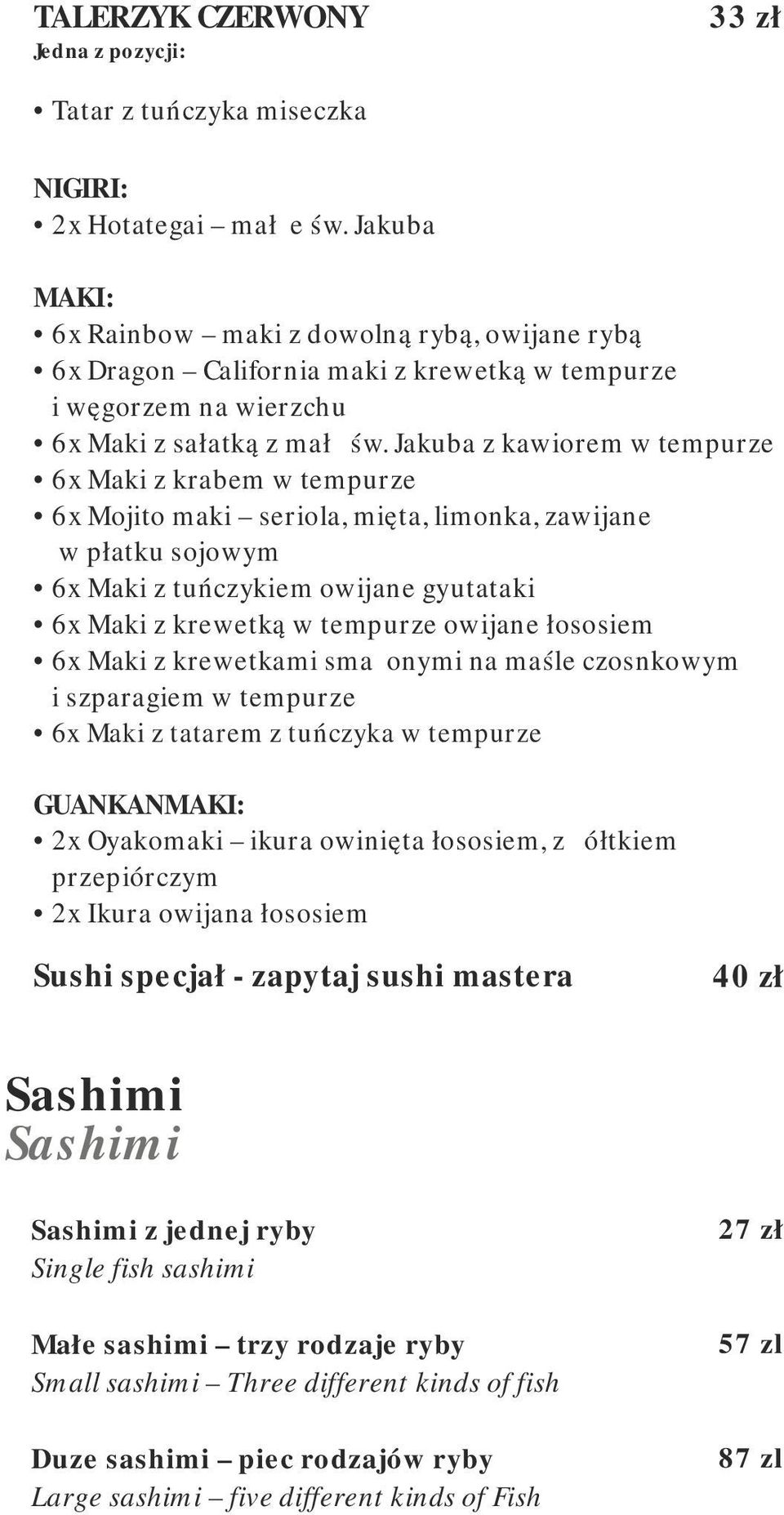 Jakuba z kawiorem w tempurze 6x Maki z krabem w tempurze 6x Mojito maki seriola, mięta, limonka, zawijane w płatku sojowym 6x Maki z tuńczykiem owijane gyutataki 6x Maki z krewetką w tempurze owijane