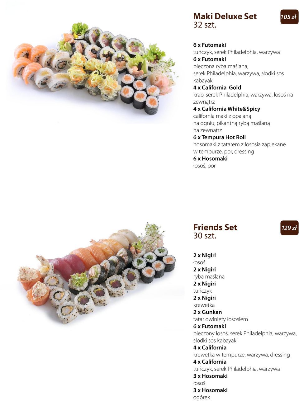 na zewnątrz 4 x California White&Spicy california maki z opalaną na ogniu, pikantną rybą maślaną na zewnątrz 6 x Tempura Hot Roll hosomaki z tatarem z łososia zapiekane w