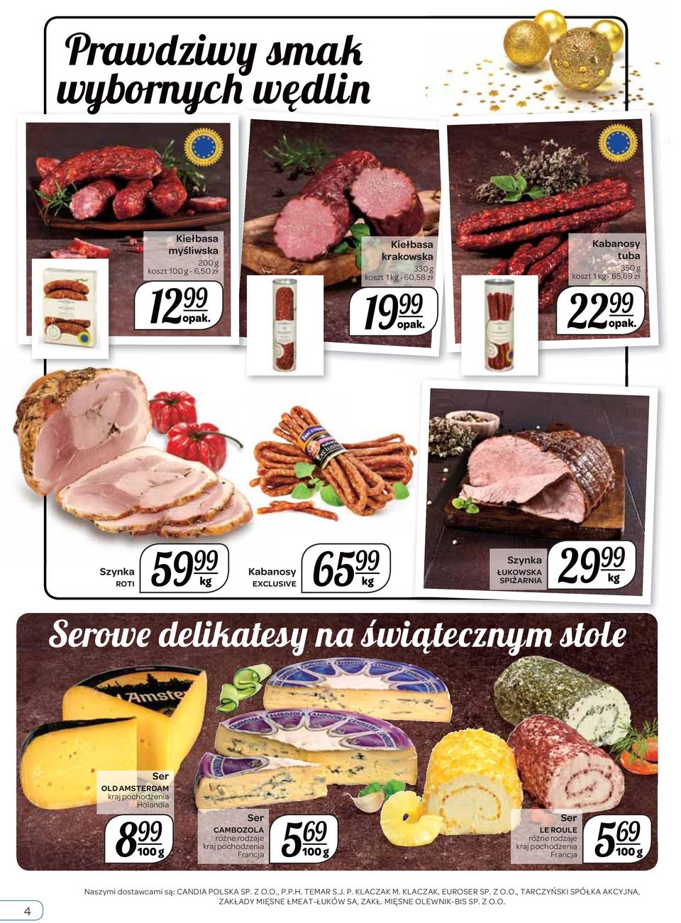 Szynka ROTI 59 Kabanosy EXCLUSIVE 65 Szynka ŁUKOWSKA SPIŻARNIA 29 Serowe delikatesy na świątecznym stole Ser OLD AMSTERDAM kraj pochodzenia Holandia 8 100 g Ser
