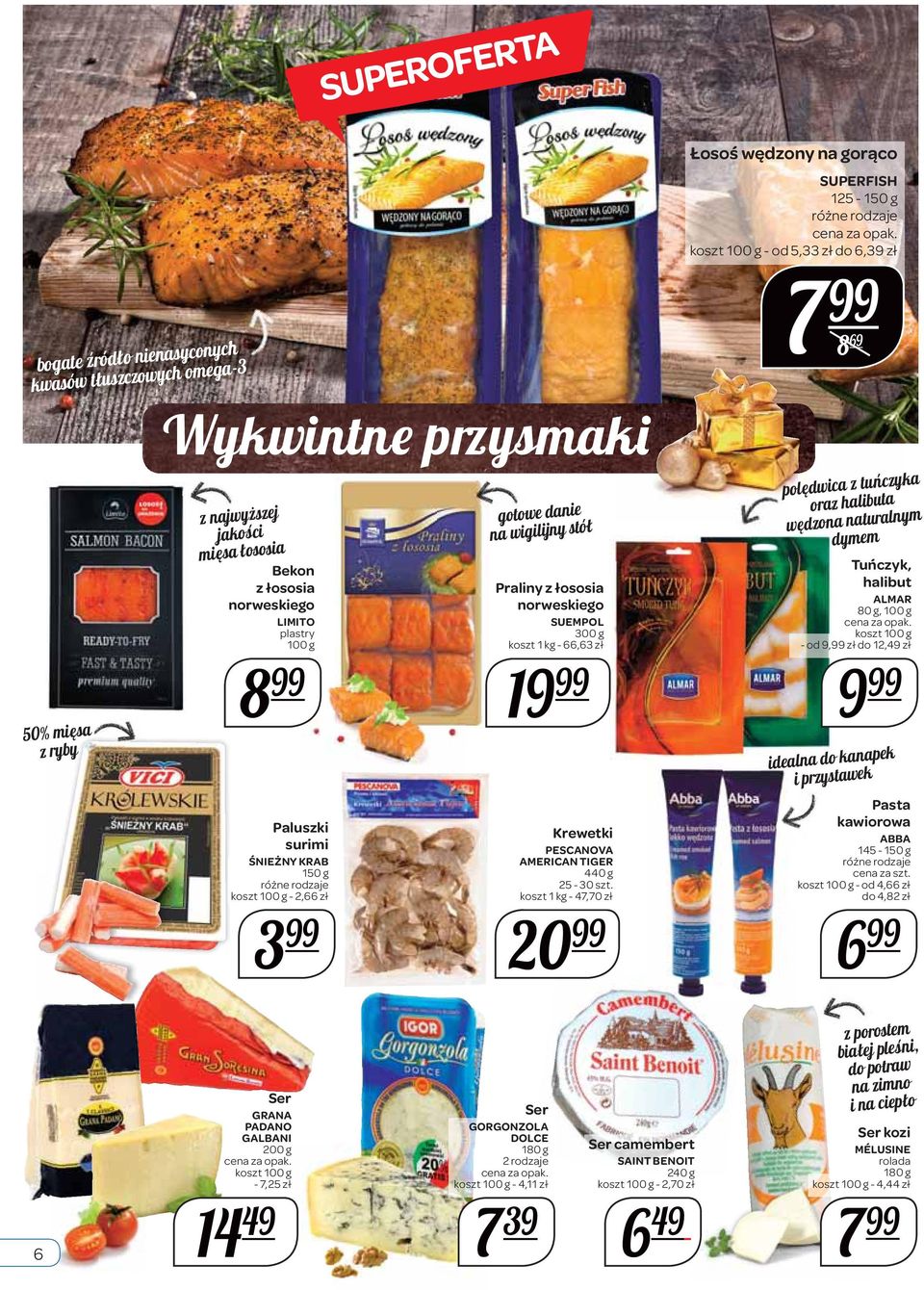 1-47,70 zł 20 Łosoś wędzony na gorąco SUPERFISH 125-150 g koszt 100 g - od 5,33 zł do 6,39 zł 7 8 69 polędwica z tuńczyka oraz halibuta wędzona naturalnym dymem Tuńczyk, halibut ALMAR 80 g, 100 g
