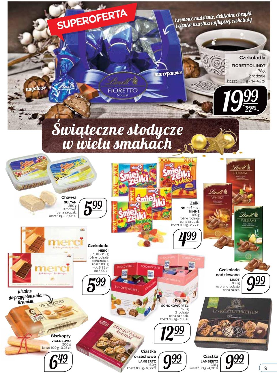 49 Czekolada MERCI 100-112 g cena za koszt 100 g - od 5,35 zł do 5, zł 5 Ciastka orzechowe LAMBERTZ 150 g koszt 100 g - 6,66 zł 9 Żelki ŚMIEJŻELKI NIMM2 180 g koszt 100 g -