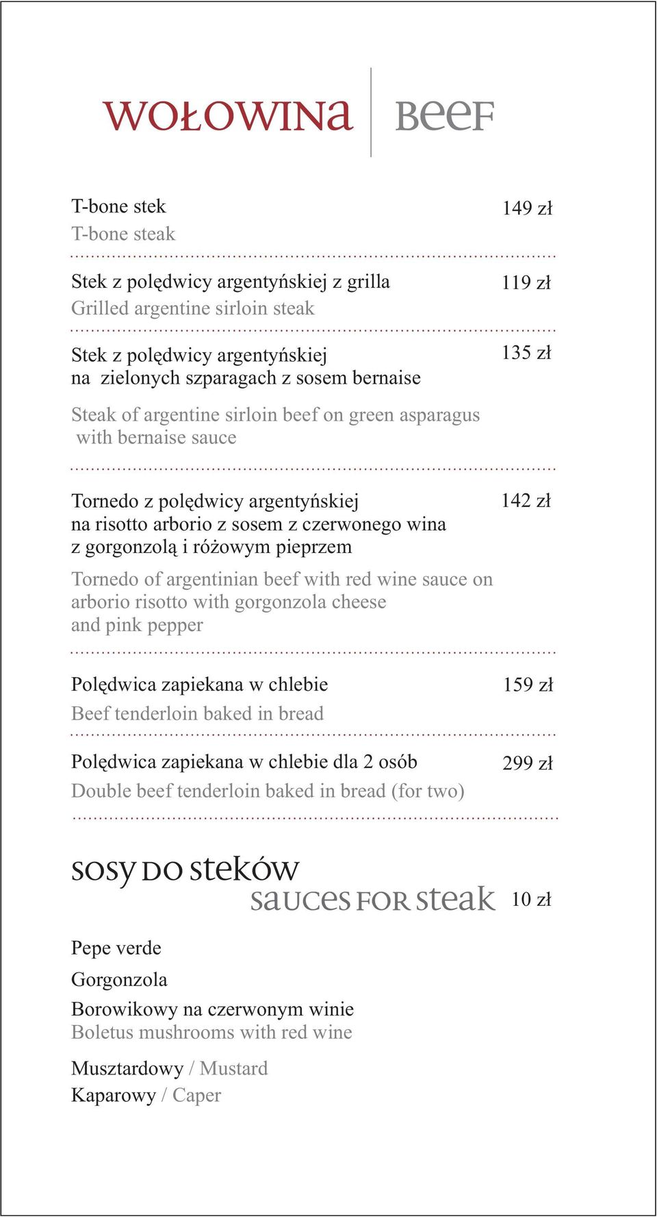 argentinian beef with red wine sauce on arborio risotto with gorgonzola cheese and pink pepper 142 zł Polędwica zapiekana w chlebie Beef tenderloin baked in bread Polędwica zapiekana w chlebie dla 2