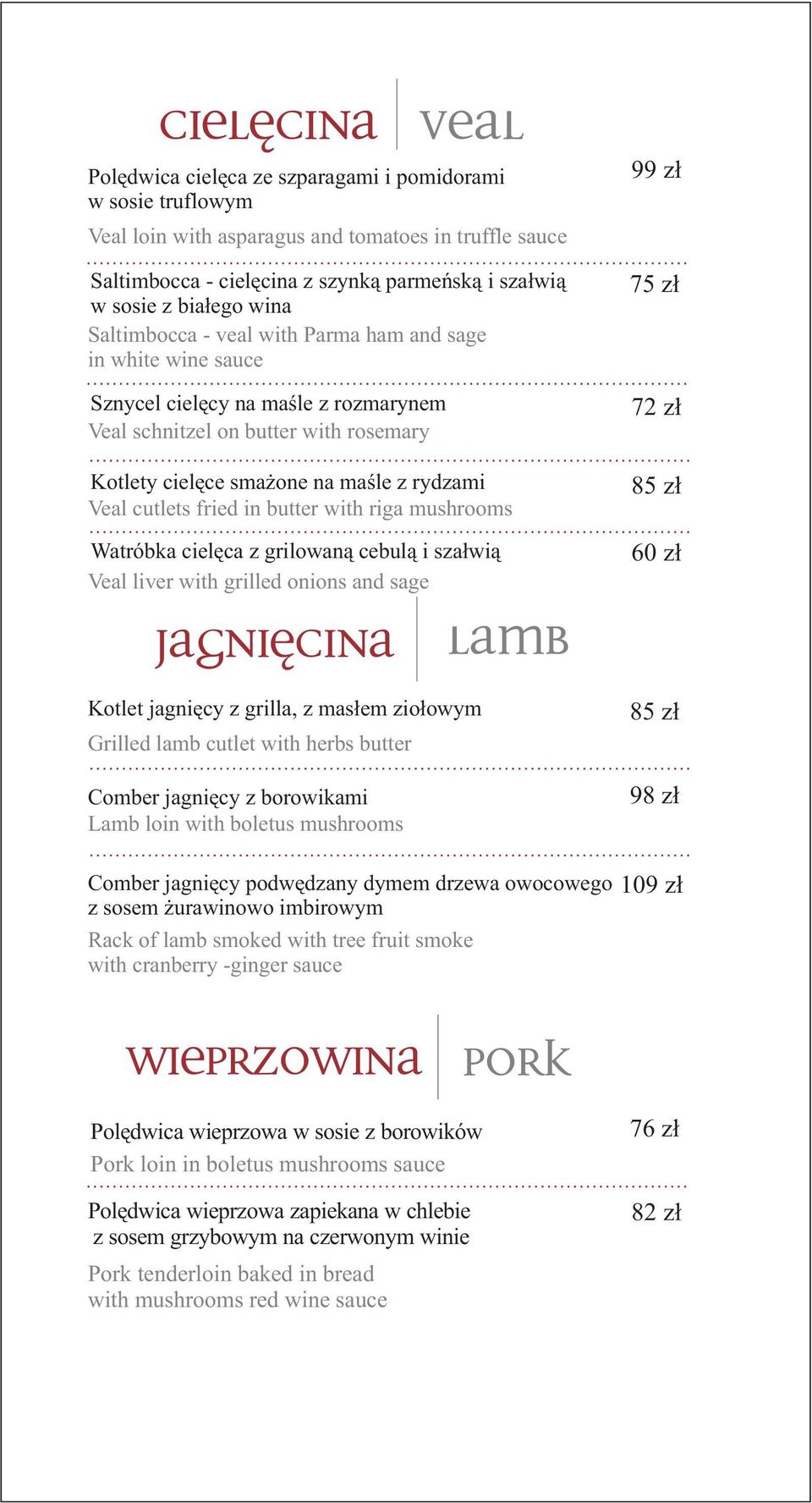 Veal cutlets fried in butter with riga mushrooms Watróbka cielęca z grilowaną cebulą i szałwią Veal liver with grilled onions and sage 99 zł 75 zł 72 zł 85 zł 60 zł JAGNIĘCINA LAMB Kotlet jagnięcy z