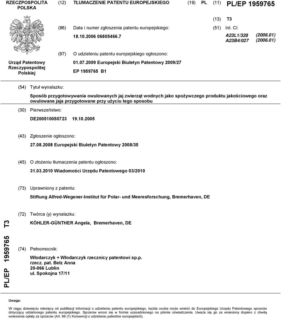 2009 Europejski Biuletyn Patentowy 2009/27 EP 1959765 B1 (54) Tytuł wynalazku: Sposób przygotowywania owulowanych jaj zwierząt wodnych jako spożywczego produktu jakościowego oraz owulowane jaja