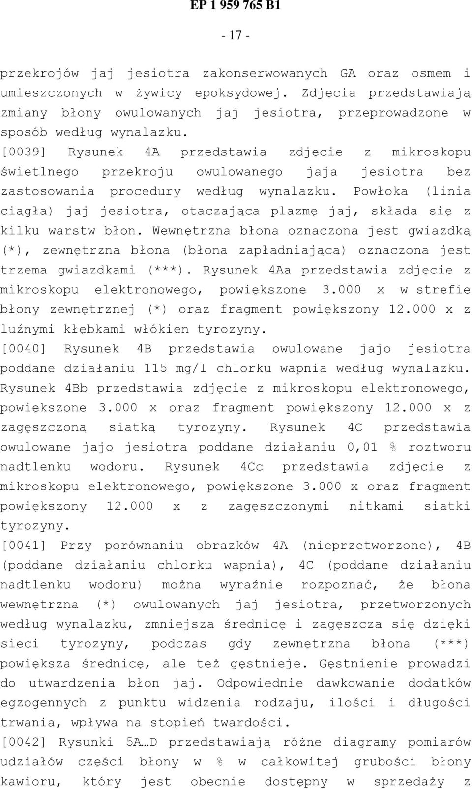 [0039] Rysunek 4A przedstawia zdjęcie z mikroskopu świetlnego przekroju owulowanego jaja jesiotra bez zastosowania procedury według wynalazku.