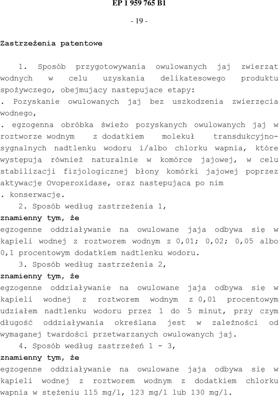 egzogenna obróbka świeżo pozyskanych owulowanych jaj w roztworze wodnym z dodatkiem molekuł transdukcyjnosygnalnych nadtlenku wodoru i/albo chlorku wapnia, które występują również naturalnie w