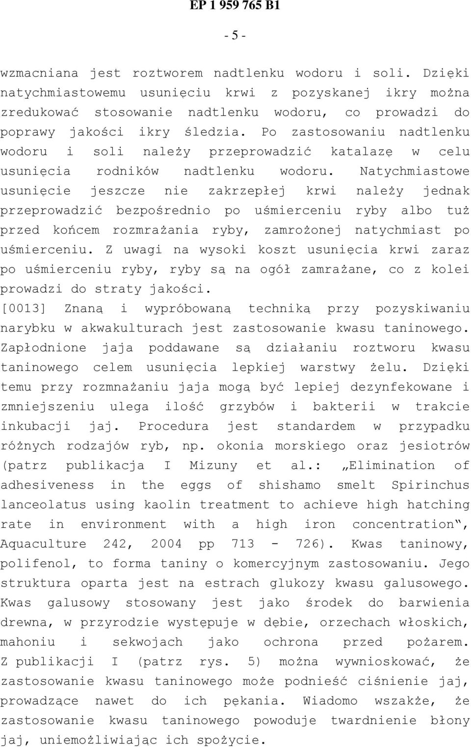 Po zastosowaniu nadtlenku wodoru i soli należy przeprowadzić katalazę w celu usunięcia rodników nadtlenku wodoru.