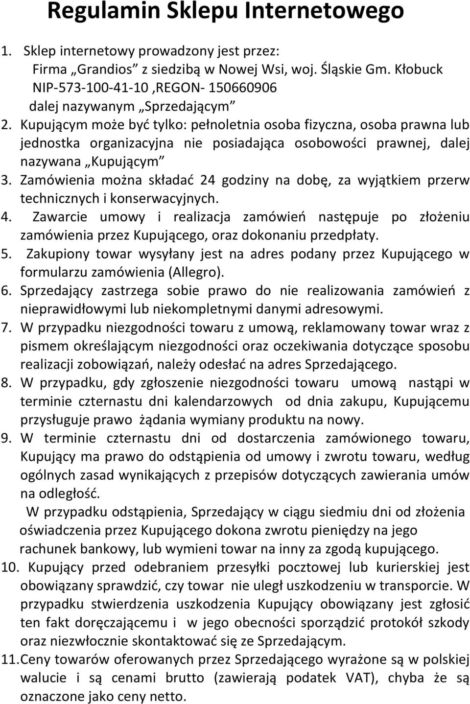 Kupującym może być tylko: pełnoletnia osoba fizyczna, osoba prawna lub jednostka organizacyjna nie posiadająca osobowości prawnej, dalej nazywana Kupującym 3.