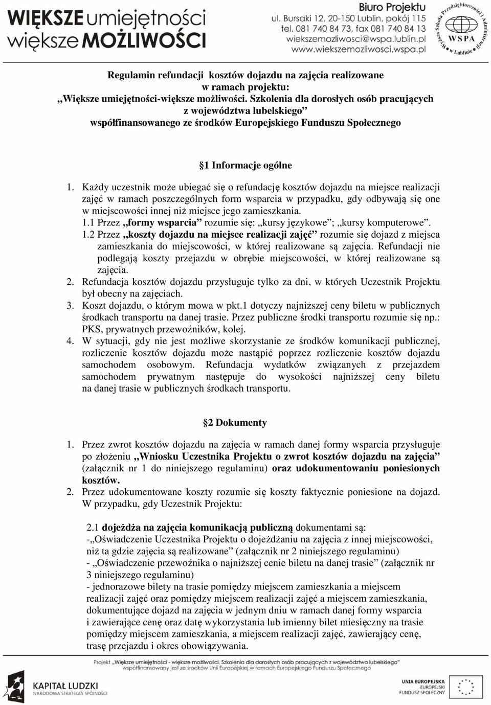 zamieszkania. 1.1 Przez formy wsparcia rozumie się: kursy językowe ; kursy komputerowe. 1.2 Przez koszty dojazdu na miejsce realizacji zajęć rozumie się dojazd z miejsca zamieszkania do miejscowości, w której realizowane są zajęcia.