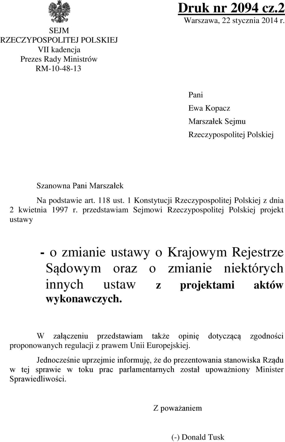 przedstawiam Sejmowi Rzeczypospolitej Polskiej projekt ustawy - o zmianie ustawy o Krajowym Rejestrze Sądowym oraz o zmianie niektórych innych ustaw z projektami aktów wykonawczych.