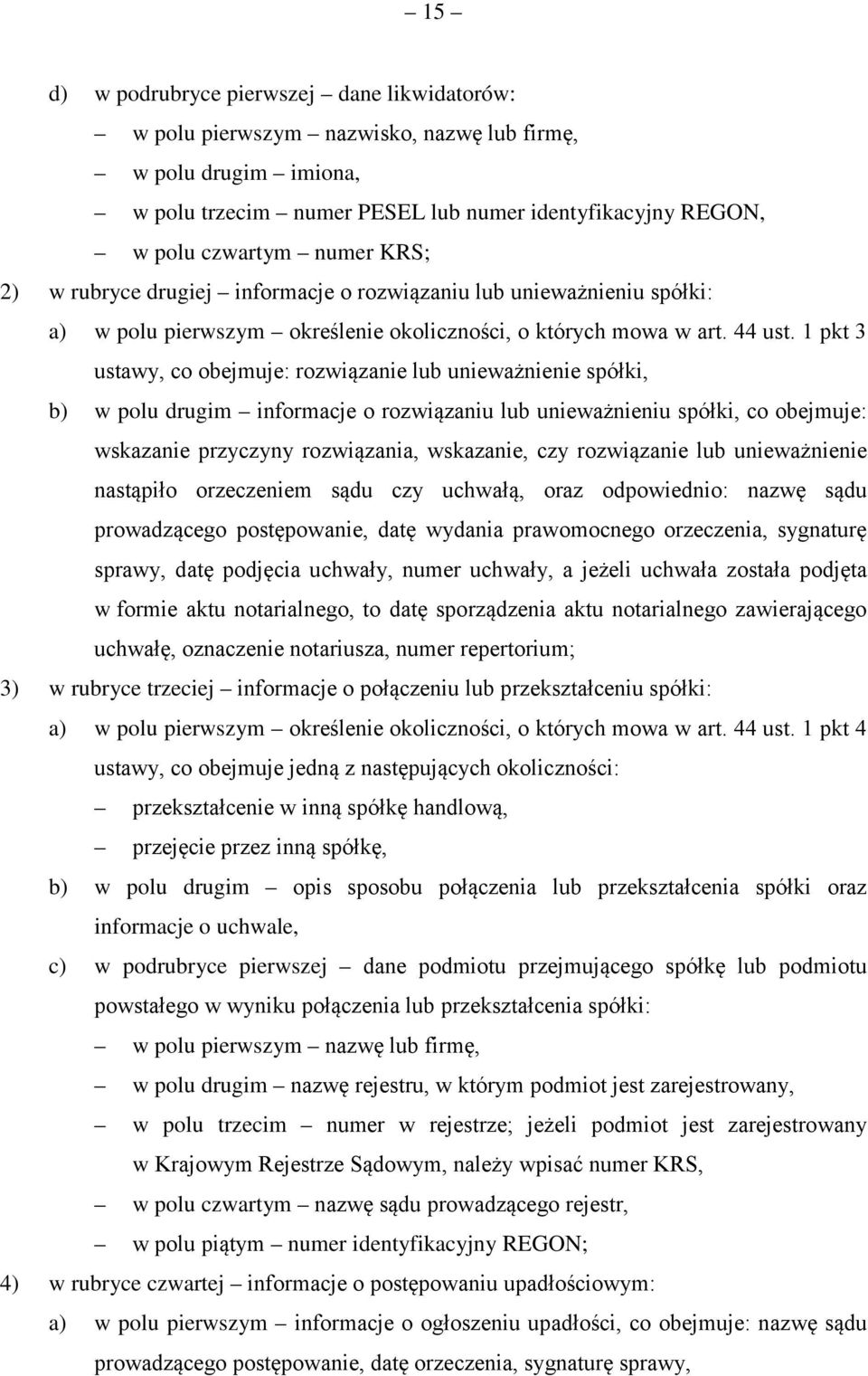 1 pkt 3 ustawy, co obejmuje: rozwiązanie lub unieważnienie spółki, b) w polu drugim informacje o rozwiązaniu lub unieważnieniu spółki, co obejmuje: wskazanie przyczyny rozwiązania, wskazanie, czy