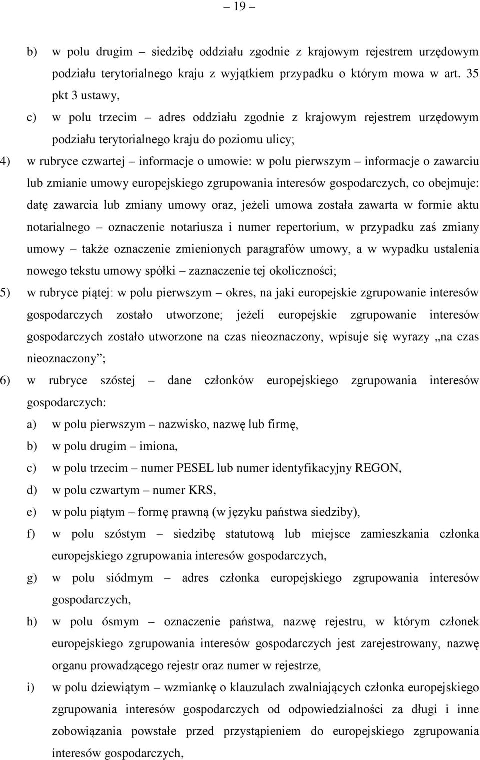 informacje o zawarciu lub zmianie umowy europejskiego zgrupowania interesów gospodarczych, co obejmuje: datę zawarcia lub zmiany umowy oraz, jeżeli umowa została zawarta w formie aktu notarialnego