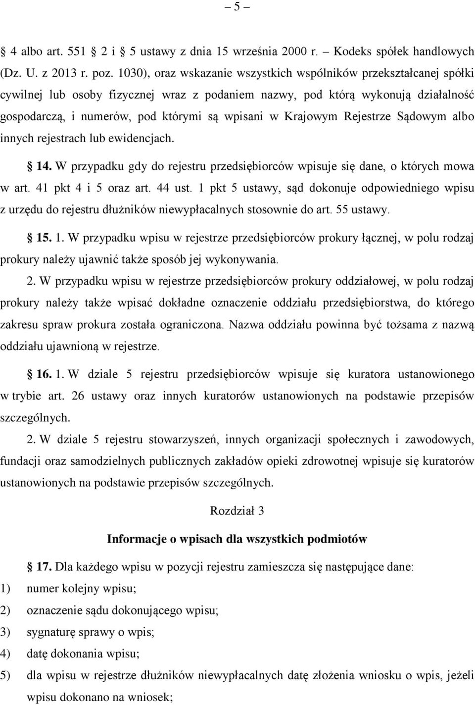 Krajowym Rejestrze Sądowym albo innych rejestrach lub ewidencjach. 14. W przypadku gdy do rejestru przedsiębiorców wpisuje się dane, o których mowa w art. 41 pkt 4 i 5 oraz art. 44 ust.